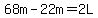 68m-22m=2L