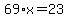 69%2Ax+=+23