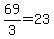 69%2F3=23