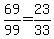 69%2F99=23%2F33