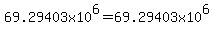 69.29403x10%5E6=69.29403x10%5E6