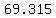 69.315+