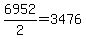 6952%2F2=3476