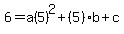 6=a%285%29%5E2%2B%285%29b%2Bc