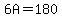 6A=180