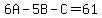 6A-5B-C=61