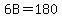 6B=180
