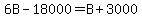 6B-18000=B%2B3000