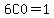6C0+=1