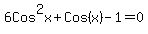 6Cos%5E2x+%2B+Cos%28x%29+-+1+=+0