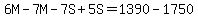 6M-7M-7S%2B5S=1390-1750