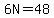 6N=48
