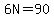 6N=90