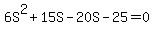 6S%5E2+%2B+15S+-+20S+-+25+=+0