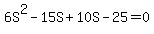 6S%5E2+-+15S+%2B+10S+-+25+=+0