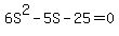 6S%5E2+-+5S+-+25+=+0