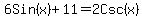 6Sin%28x%29+%2B+11=+2Csc%28x%29