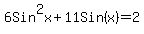 6Sin%5E2x%2B11Sin%28x%29=2