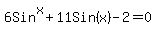 6Sin%5Ex%2B11Sin%28x%29-2=0