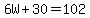 6W%2B30=102