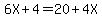 6X%2B4=20%2B4X