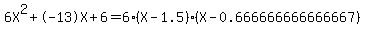 6X%5E2%2B-13X%2B6+=+6%28X-1.5%29%2A%28X-0.666666666666667%29