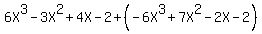 6X%5E3+-+3X%5E2+%2B+4X+-+2+%2B+%28-6X%5E3+%2B+7X%5E2+-+2X+-+2%29
