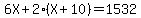 6X+%2B+2%28X%2B10%29+=+1532