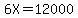 6X+=+12000