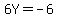 6Y+=+-6