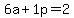 6a%2B1p+=+2