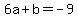 6a%2Bb+=+-9