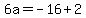 6a=-16%2B2