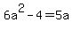 6a%5E2-4=5a