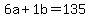 6a+%2B+1b+=+135