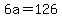 6a+=+126