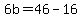 6b=46-16