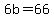 6b=66