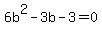 6b%5E2-3b-3+=+0