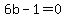 6b-1=0
