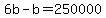 6b-b=250000