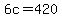6c=420