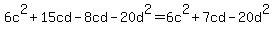 6c%5E2%2B15cd-8cd-20d%5E2=6c%5E2%2B7cd-20d%5E2