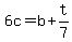 6c+=+b+%2B+t%2F7++
