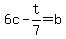 6c+-+t%2F7+=+b++