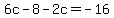 6c-8-2c=-16