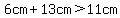 6cm%2B13cm%3E11cm