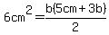 6cm%5E2=+b%285cm+%2B+3b%29+%2F2