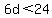 6d%3C24