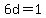 6d=1